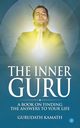 The Inner Guru (A book on finding the answers to your life), Kamath Gurudath