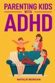 Parenting Kids with ADHD, Morgan Natalie