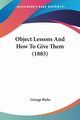 Object Lessons And How To Give Them (1883), Ricks George