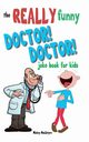 The Really Funny Doctor! Doctor! Joke Book For Kids, MacIntyre Mickey