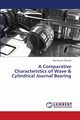 A Comparative Characteristics of Wave & Cylindrical Journal Bearing, Dwivedi Vijay Kumar