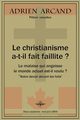 Le christianisme a-t-il fait faillite ?, Arcand Adrien