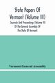 State Papers Of Vermont (Volume Iii); Journals And Proceedings (Volume Iv) Of The General Assembly Of The State Of Vermont, General Assembly Vermont