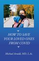 How to Save Your Loved Ones From COVID, Arnold Michael