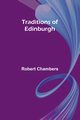 Traditions of Edinburgh, Chambers Robert