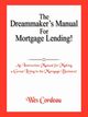 The Dreammaker's Manual For Mortgage Lending!, Cordeau Wes