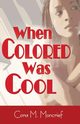 When Colored Was Cool, Moncrief Cora M.