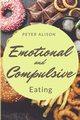 Emotional And Compulsive Eating, Alison Peter
