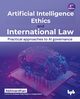 Artificial Intelligence Ethics and International Law, . Abhivardhan
