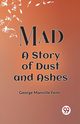 Mad A Story Of Dust And Ashes, Fenn George Manville