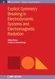 Explicit Symmetry Breaking in Electrodynamic Systems and Electromagnetic Radiation, Sinha Dhiraj