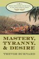 Mastery, Tyranny, and Desire, Burnard Trevor