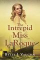 The Intrepid Miss LaRoque, Vaughn Betty J.