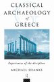 The Classical Archaeology of Greece, Shanks Michael