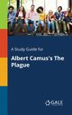 A Study Guide for Albert Camus's The Plague, Gale Cengage Learning