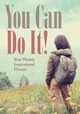 You Can Do It! Your Weekly Inspirational Planner, @Journals Notebooks
