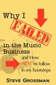Why I FAILED in the Music Business, Grossman Steve