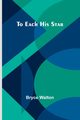 To Each His Star, Walton Bryce