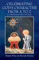 CELEBRATING GOD'S CHARACTER FROM A TO Z, Wiles Nickki