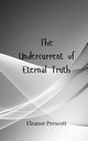 The Undercurrent of Eternal Truth, Prescott Eleanor