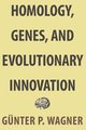 Homology, Genes, and Evolutionary Innovation, Wagner Gnter P.