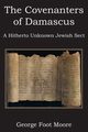 The Covenanters of Damascus, a Hitherto Unknown Jewish Sect, Moore George Foot