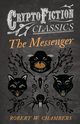 The Messenger (Cryptofiction Classics - Weird Tales of Strange Creatures), Chambers Robert W.