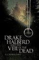 Drake Halberd and the Veil of the Dead, Kowalenko D. J.