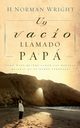Un Vacio Llamado Papa = A Dad-Shaped Hole in My Heart, Wright H. Norman