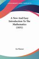 A New And Easy Introduction To The Mathematics (1831), Wanzer Ira