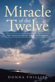 Miracle Of The Twelve  The Apostles Share Their Testimonies, Phillips Donna