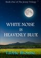 White Noise Is Heavenly Blue, Browne Tabbie