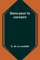 Sans-peur le corsaire, Landelle G. de