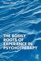 The Bodily Roots of Experience in Psychotherapy, Frank Ruella