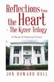 Reflections from the Heart - The Kyzer Trilogy, Hall Jon Howard