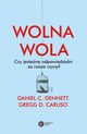 Wolna wola, Dennett Daniel C.,Caruso Gregg D.