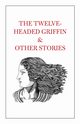 The Twelve-Headed Griffin & Other Stories, 