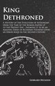 Kings Dethroned - A History of the Evolution of Astronomy from the Time of the Roman Empire up to the Present Day;Showing it to be an Amazing Series of Blunders Founded Upon an Error Made in the Second Century, Hickson Gerrard