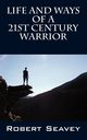 Life and Ways of A 21st Century Warrior, Seavey Robert