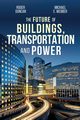 The Future of Buildings, Transportation and Power, Duncan Roger