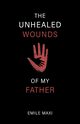 The Unhealed Wounds of My Father, Maxi Emile