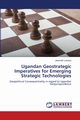 Ugandan Geostrategic Imperatives for Emerging Strategic Technologies, Lubowa Jeremiah