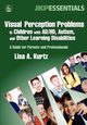 Visual Perception Problems in Children with Ad/Hd, Autism and Other Learning Disabilities, Kurtz Lisa A.