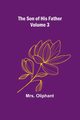 The Son of His Father; Volume 3, Oliphant Mrs.