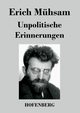 Unpolitische Erinnerungen, Mhsam Erich