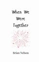 When We Were Together, Nelson Brian