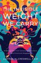 The Invisible Weight We Carry, Creswell Laryssa M.