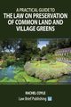 A Practical Guide to the Law on Preservation of Common Land and Village Greens, Coyle Rachel