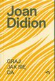 Graj jak si da, Didion Joan