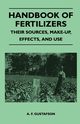 Handbook of Fertilizers - Their Sources, Make-Up, Effects, and Use, Gustafson A. F.